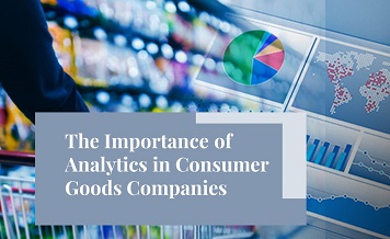 The Importance of Analytics in Consumer Goods Companies