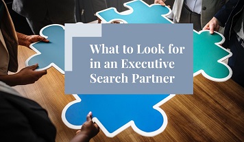 What to Look for in an Executive Search Partner